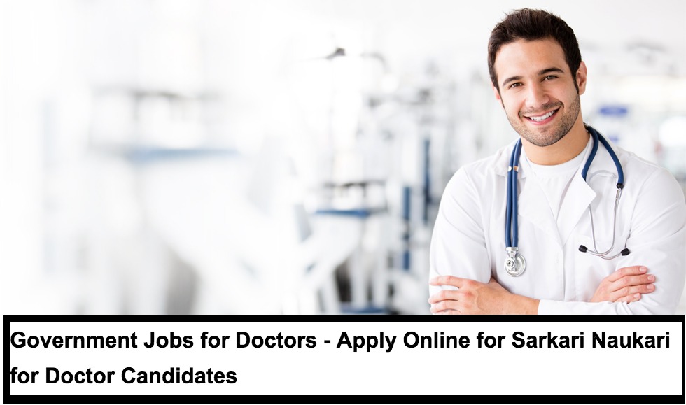 Government Jobs for Doctors - Apply Online for Sarkari Naukari for Doctor Candidates