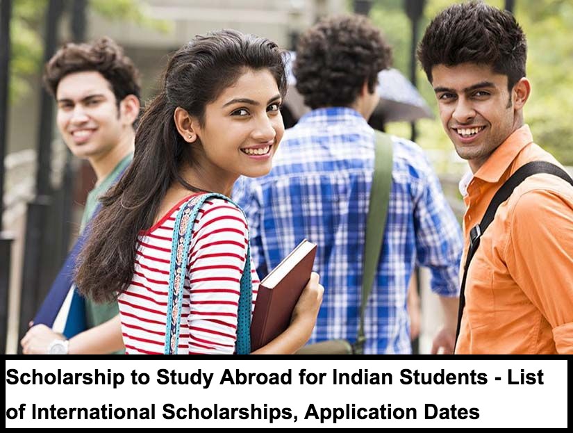 Scholarship to Study Abroad for Indian Students - List of International Scholarships, Application Dates