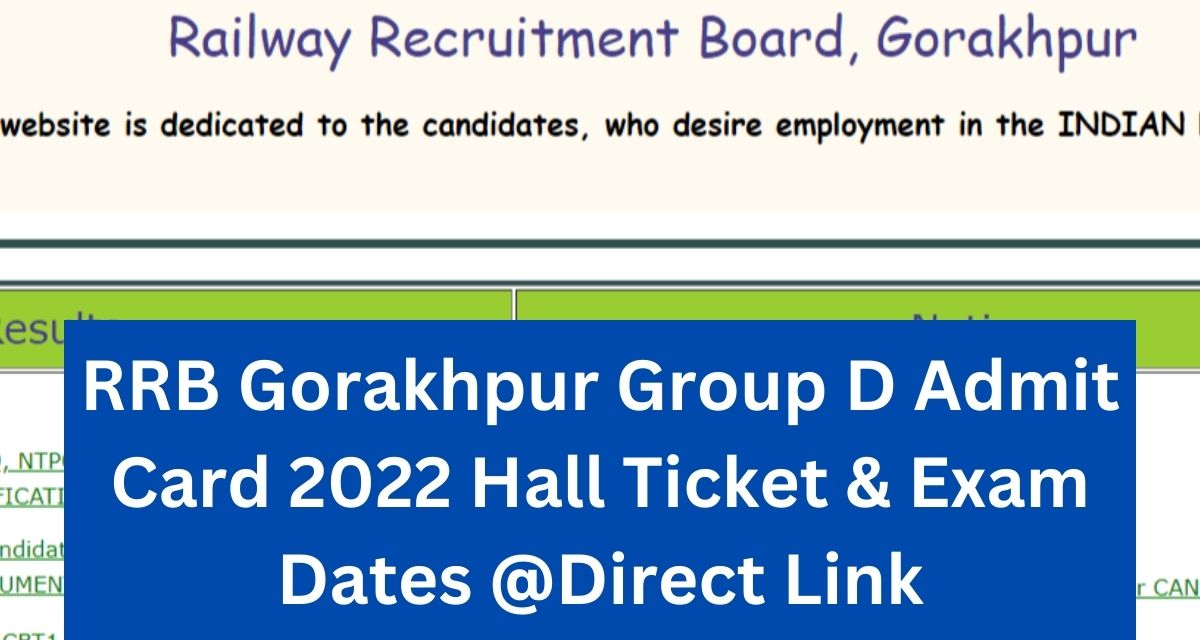 RRB Gorakhpur Group D Admit Card 2022 Hall Ticket & Exam Dates @Direct Link