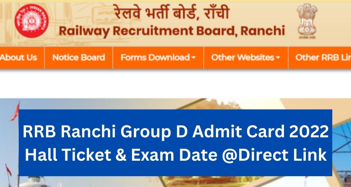 RRB Ranchi Group D Admit Card 2022 Hall Ticket & Exam Date @Direct Link