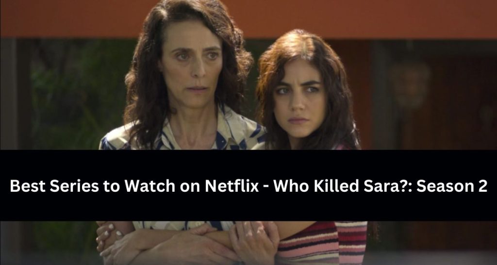 Best Series to Watch on Netflix - Who Killed Sara?: Season 2