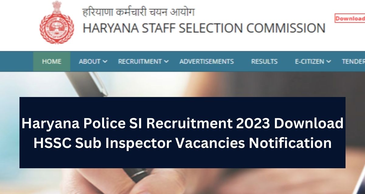 Haryana Police SI Recruitment 2023 Download HSSC Sub Inspector Vacancies Notification
