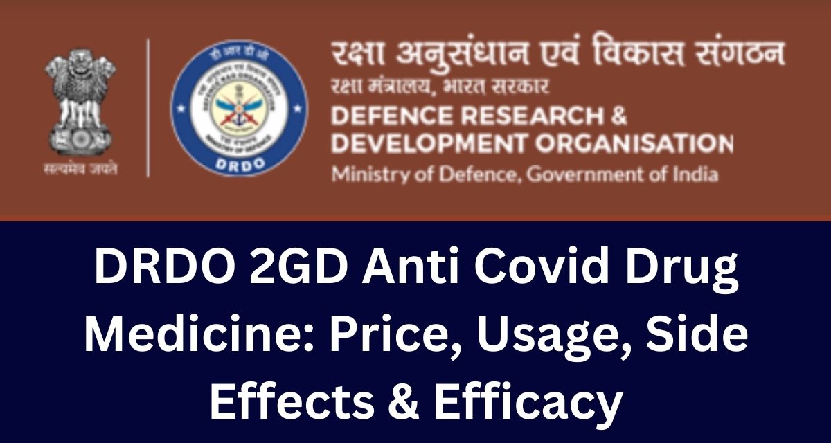 DRDO 2GD Anti Covid Drug Medicine: Price, Usage, Side Effects & Efficacy