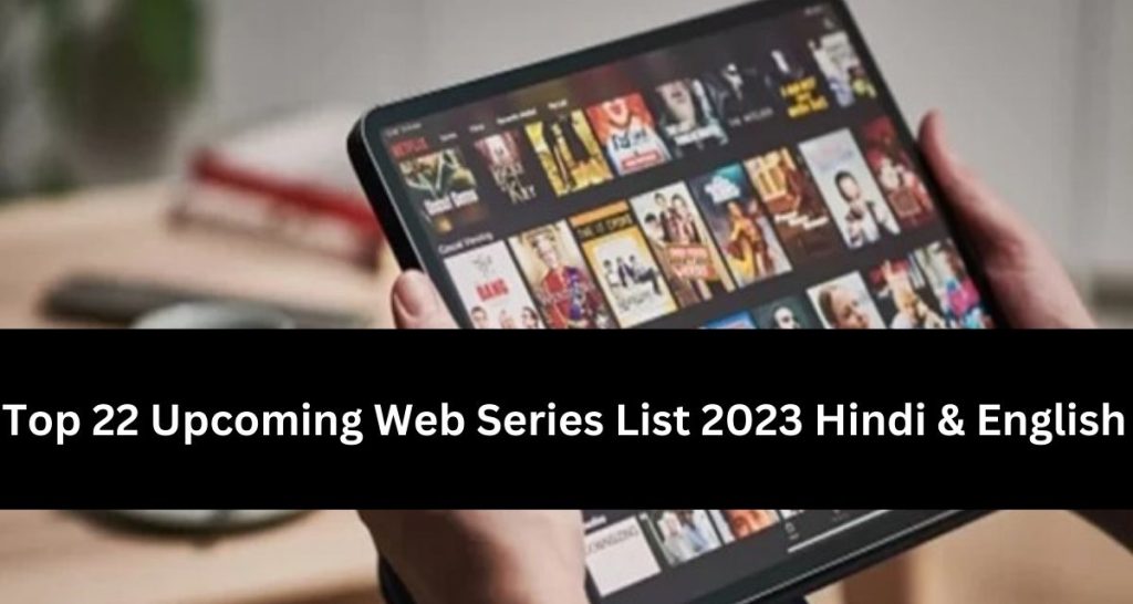 Top 22 Upcoming Web Series List 2023 Hindi & English
