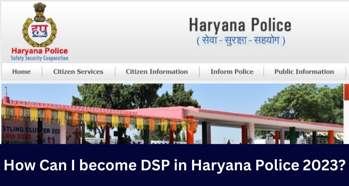 How Can I become DSP in Haryana Police 2023?