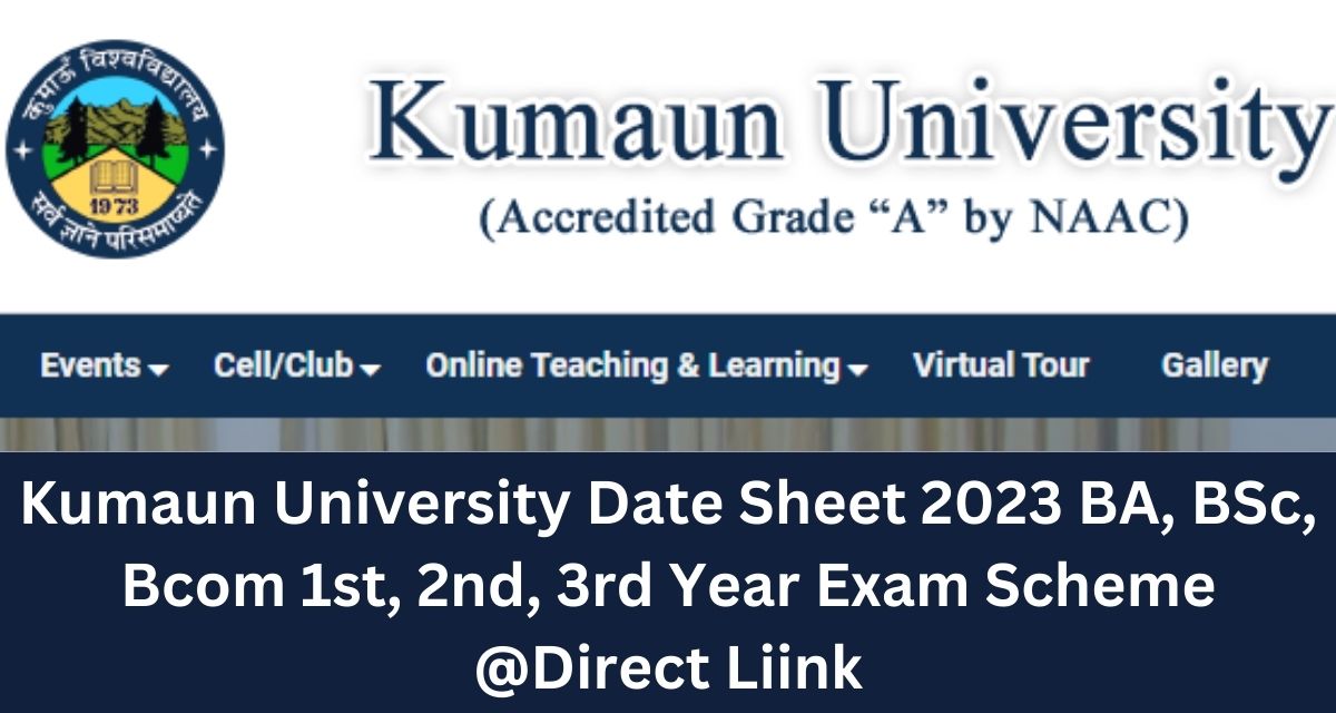 Kumaun University Date Sheet 2023 BA, BSc, Bcom 1st, 2nd, 3rd Year Exam Scheme @Direct Liink