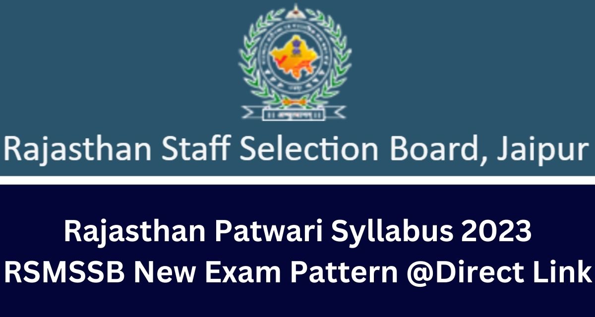 Rajasthan Patwari Syllabus 2023 RSMSSB New Exam Pattern @Direct Link