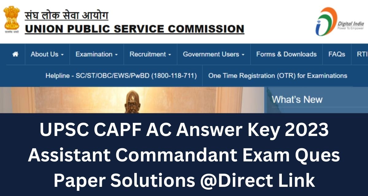 UPSC CAPF AC Answer Key 2023 Assistant Commandant Exam Ques Paper Solutions @Direct Link