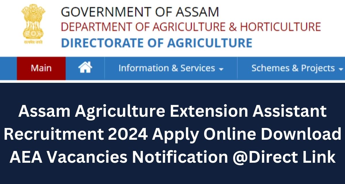 Assam Agriculture Extension Assistant Recruitment 2024 Apply Online Download AEA Vacancies Notification @Direct Link