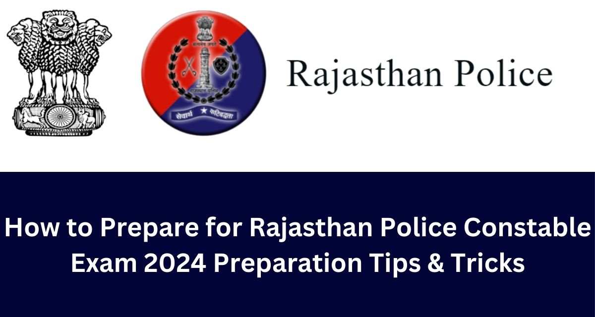 How to Prepare for Rajasthan Police Constable Exam 2024 Preparation Tips & Tricks
