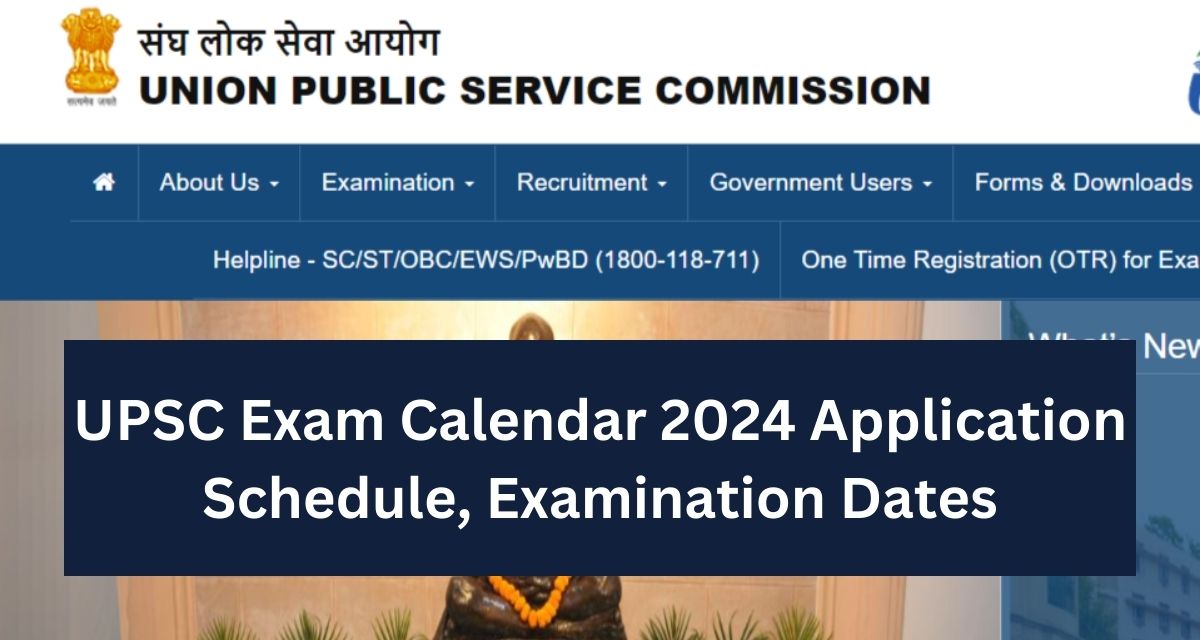 UPSC Exam Calendar 2024 Application Schedule, Examination Dates